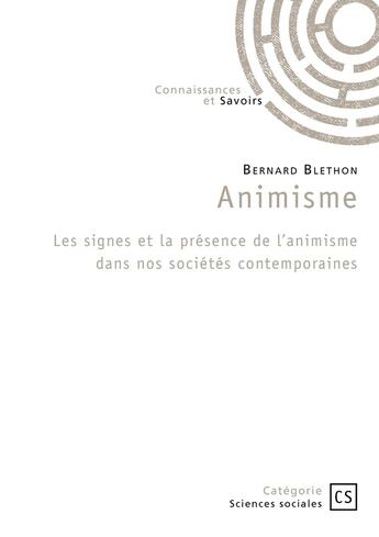 Couverture du livre « Animisme : les signes et la présence de l'animisme dans nos sociétés contemporaines » de Bernard Blethon aux éditions Publibook