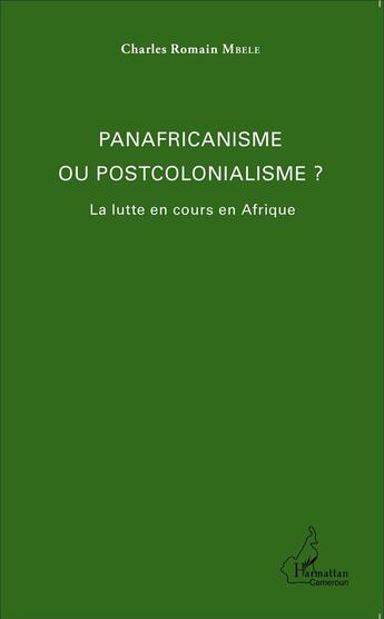 Couverture du livre « Panafricanisme ou postcolonialisme ? la lutte en cours en Afrique » de Charles Romain Mbele aux éditions L'harmattan