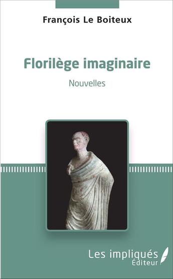 Couverture du livre « Florilège imaginaire : Nouvelles » de François Le Boiteux aux éditions Les Impliques