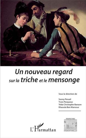 Couverture du livre « Un nouveau regard sur la triche et le mensonge » de Sonny Perseil et Yeda Christope Banaon et Khaoula Ben Mansour et Yvon Pesqueux aux éditions L'harmattan