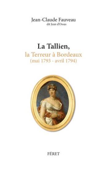 Couverture du livre « La Tallien, Thérésia Cabarrus et la Terreur à Bordeaux » de Jean-Claude Fauveau aux éditions Feret