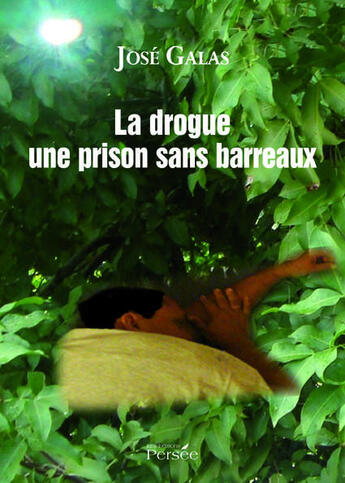 Couverture du livre « La drogue une prison sans barreaux » de Jose Galas aux éditions Persee