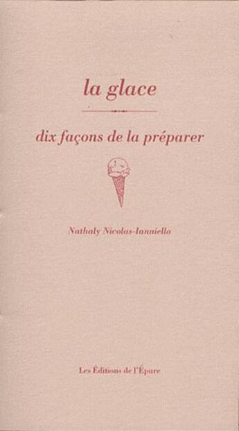 Couverture du livre « Dix façons de le préparer : la glace » de Nathaly Nicolas-Ianniello aux éditions Les Editions De L'epure