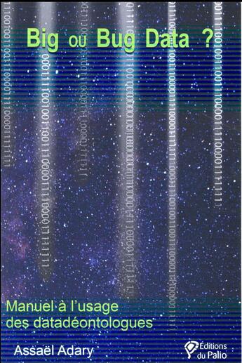 Couverture du livre « Big ou Bug Data ? manuel à l'usage des datadéontologues » de Assael Adary aux éditions Du Palio