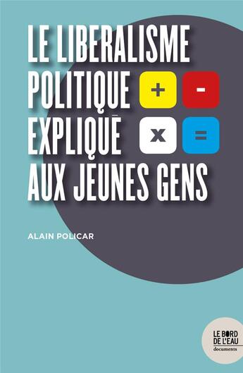 Couverture du livre « Le liberalisme politique expliqué aux jeunes gens » de Alain Policar aux éditions Bord De L'eau