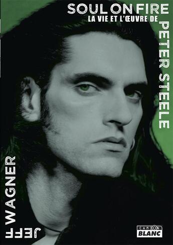 Couverture du livre « Soul on fire la vie et l'oeuvre de Peter Steele » de Jeff Wagner aux éditions Le Camion Blanc