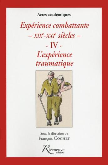 Couverture du livre « Expérience combattante du XIXe au XXIe siècles t.5 ; les traumatismes de combattants » de  aux éditions Riveneuve