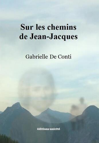 Couverture du livre « Sur les chemins de Jean-Jacques » de Gabrielle De Conti aux éditions Unicite