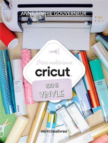 Couverture du livre « Mes matériaux cricut : spécial vinyle » de Anne-Sophie Gouverneur aux éditions Mercileslivres