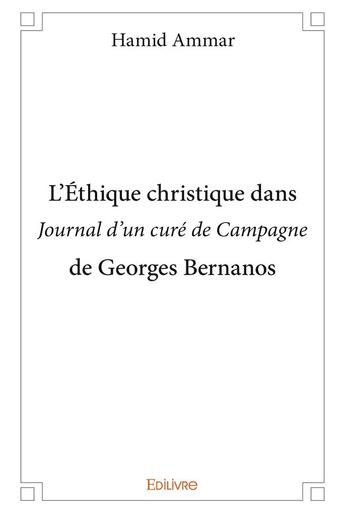 Couverture du livre « L ethique christique dans journal d un cure de campagne de georges bernanos » de Ammar Hamid aux éditions Edilivre