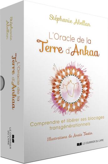 Couverture du livre « L'oracle de la Terre d'Ankaa : comprendre et libérer ses blocages transgénérationnels » de Stephanie Abellan et Anais Toutin aux éditions Courrier Du Livre