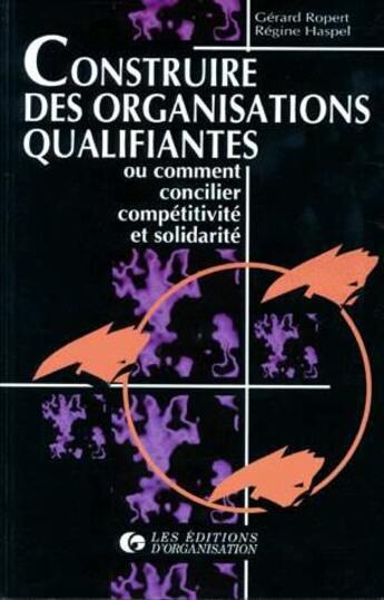 Couverture du livre « Construire Des Organisations Qualifiantes » de Ropert aux éditions Organisation