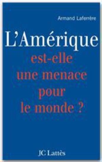 Couverture du livre « L'Amérique est-elle une menace pour le monde ? » de Armand Laferrere aux éditions Lattes