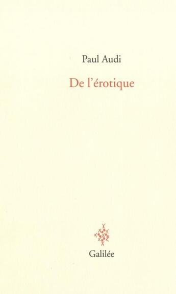 Couverture du livre « De l'érotique » de Paul Audi aux éditions Galilee