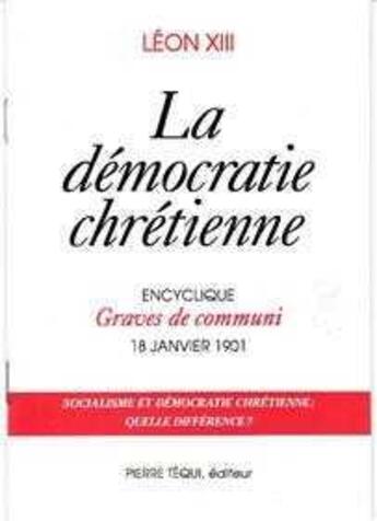 Couverture du livre « La Democratie Chretienne - Graves De Communi » de Léon Xiii aux éditions Tequi