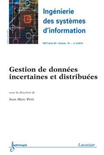 Couverture du livre « Ingénierie des systèmes d'information RSTI série ISI volume 19 n° 4 ; gestion de données incertaines et distribuées » de Marc Petitjean aux éditions Hermes Science Publications