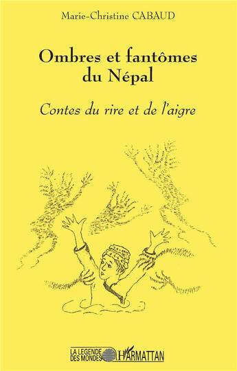 Couverture du livre « OMBRES ET FANTOMES DU NEPAL : Contes du rire et de l'aigre » de Marie- Christine Cabaud aux éditions L'harmattan