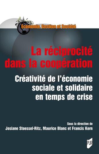 Couverture du livre « La réciprocité dans la coopération : Créativite de l'économie sociale et solidaire en temps de crise » de Maurice Blanc et Josiane Stoessel-Ritz et Francis Kern aux éditions Pu De Rennes