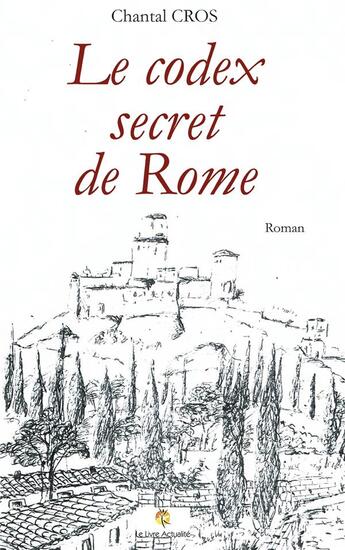 Couverture du livre « Le codex secret de Rome » de Cros Chantal aux éditions Le Livre Actualite