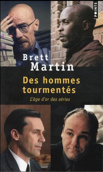 Couverture du livre « Des hommes tourmentés ; l'âge d'or des séries » de Brett Martin aux éditions Points