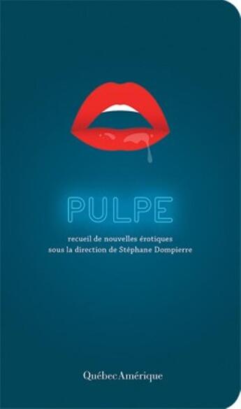 Couverture du livre « Pulpe ; recueil de nouvelles érotiques » de Stephane Compierre aux éditions Quebec Amerique