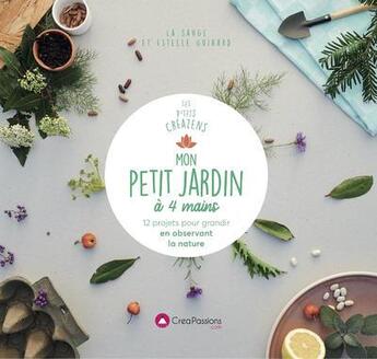 Couverture du livre « Mon petit jardin à 4 mains : 12 projets au rythme de la nature » de Estelle Guihard et La Sauge aux éditions Creapassions.com