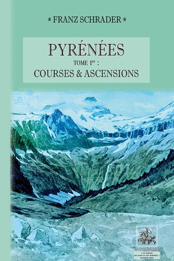 Couverture du livre « Pyrénées ; courses et ascensions » de Franz Schrader aux éditions Editions Des Regionalismes