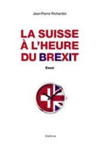 Couverture du livre « La Suisse à l'heure du Brexit » de Jean-Pierre Richardot aux éditions Slatkine