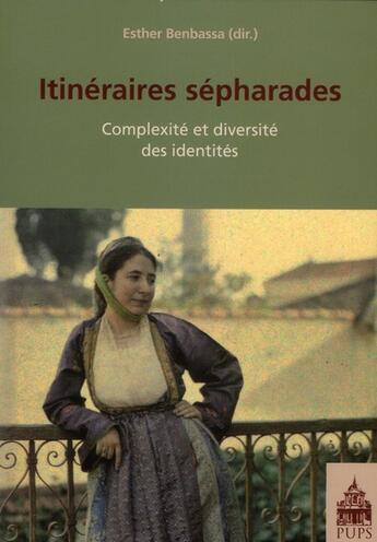 Couverture du livre « Itinéraires sépharades ; complexité et diversité des identités » de Benbassa E aux éditions Sorbonne Universite Presses