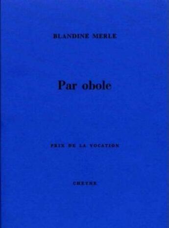 Couverture du livre « Par obole » de Blandine Merle aux éditions Cheyne