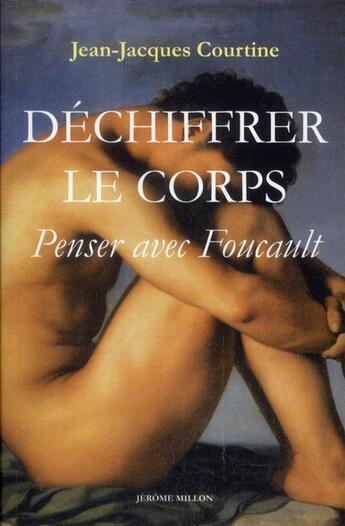 Couverture du livre « Déchiffrer le corps ; penser avec Foucault » de Jean-Jacques Courtine aux éditions Millon