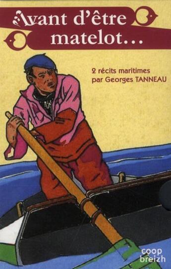 Couverture du livre « Coffret avant d'être matelot ; le mousse de Pescadou ; Marin du Guil' » de Georges Tanneau aux éditions Coop Breizh