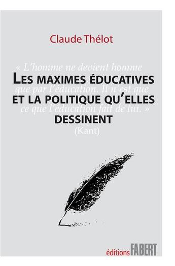 Couverture du livre « Les maximes éducatives et la politique qu'elles dessinent » de Claude Thelot aux éditions Fabert