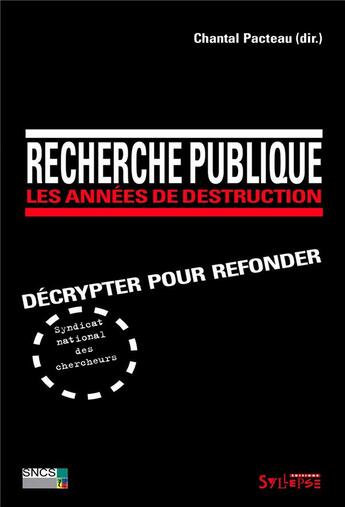 Couverture du livre « Recherche publique ; les années de destruction ; décrypter pour refonder » de Chantal Pacteau aux éditions Syllepse