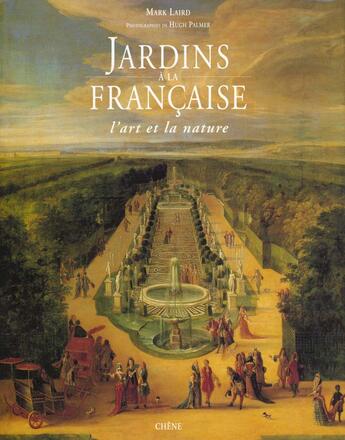 Couverture du livre « Jardins A La Francaise ; L'Art De La Nature » de Mark Laird aux éditions Chene