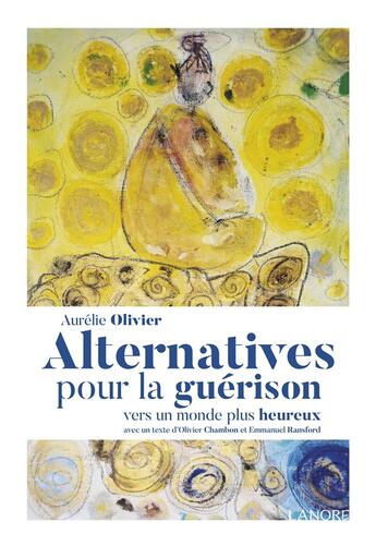 Couverture du livre « Alternative pour la guérison ; vers un monde plus heureux » de Aurelie Olivier aux éditions Lanore