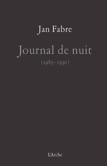 Couverture du livre « Journal de nuit (1985 à 1991) » de Jan Fabre aux éditions L'arche