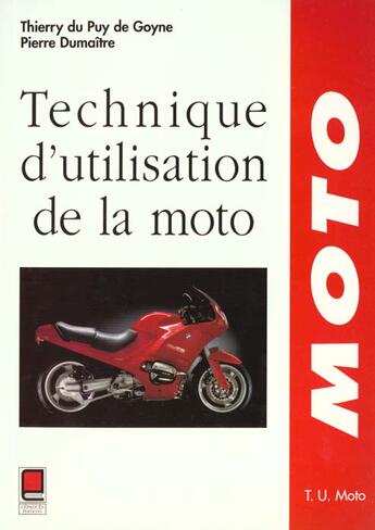 Couverture du livre « Technique d'Utilisation de la Moto : Technique d'Utilisation de la Moto » de Thierry Du Puy De Goyne aux éditions Cepadues