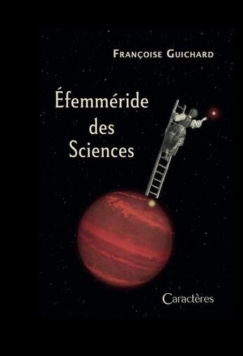 Couverture du livre « Efemméride des sciences » de Francoise Guichard aux éditions Caracteres