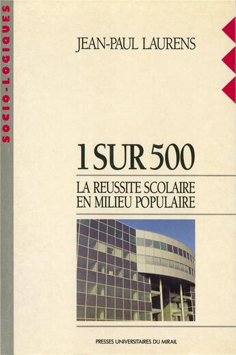Couverture du livre « 1 sur 500 ; la réussite scolaire en milieu populaire » de Laurens Jean-Paul aux éditions Pu Du Midi