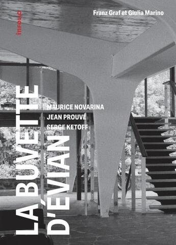 Couverture du livre « La buvette d'Evian ; Maurice Novarina, Jean Prouvé, Serge Ketoff » de Giulia Marino et Franz Graf aux éditions Infolio