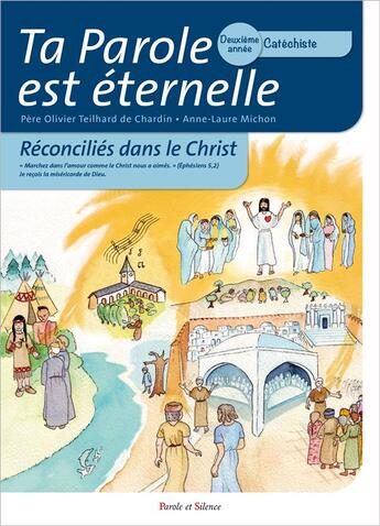 Couverture du livre « Ta Parole est éternelle ; reconciliés dans le Christ ; deuxième année catéchiste » de Teilhard De Chardin aux éditions Parole Et Silence