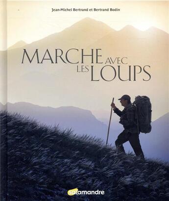 Couverture du livre « Marche avec les loups » de Bertrand Bodin et Jean-Michel Bertrand aux éditions Editions De La Salamandre