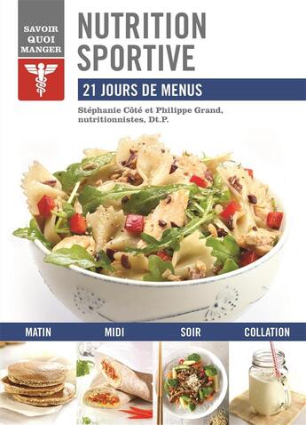 Couverture du livre « Savoir quoi manger ; nutrition sportive ; 21 jours de menus » de Stephanie Cote et Philippe Grand aux éditions Modus Vivendi