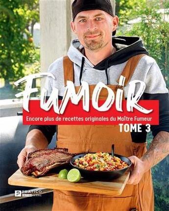 Couverture du livre « Fumoir Tome 3 : Encore plus de recettes originales du maître fumeur » de Micael Beliveau aux éditions Pratico Edition