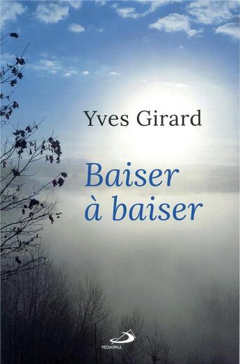 Couverture du livre « Baiser à baiser » de Yves Girard aux éditions Mediaspaul