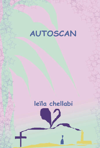 Couverture du livre « Autoscan ; autobiographie dune intériorité » de Leila Chellabi aux éditions Lcd Mediation