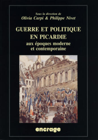 Couverture du livre « Guerre et politique en Picardie aux époques modernes et contemporaines » de  aux éditions Encrage