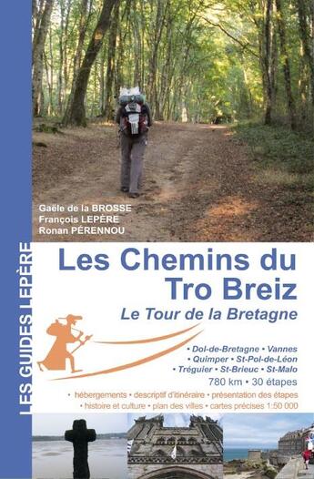 Couverture du livre « Les chemins du Tro Breiz ; le tour de la Bretagne » de Francois Lepere et Gaele De La Brosse et Ronan Pernnou aux éditions Lepere Francois