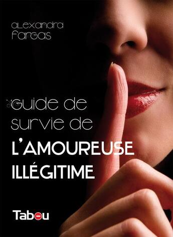 Couverture du livre « Guide de survie de l'amoureuse illégitime » de Alexandra Fargas aux éditions Tabou